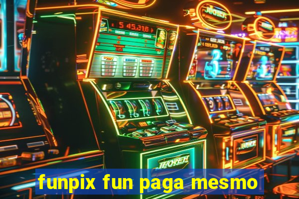 funpix fun paga mesmo